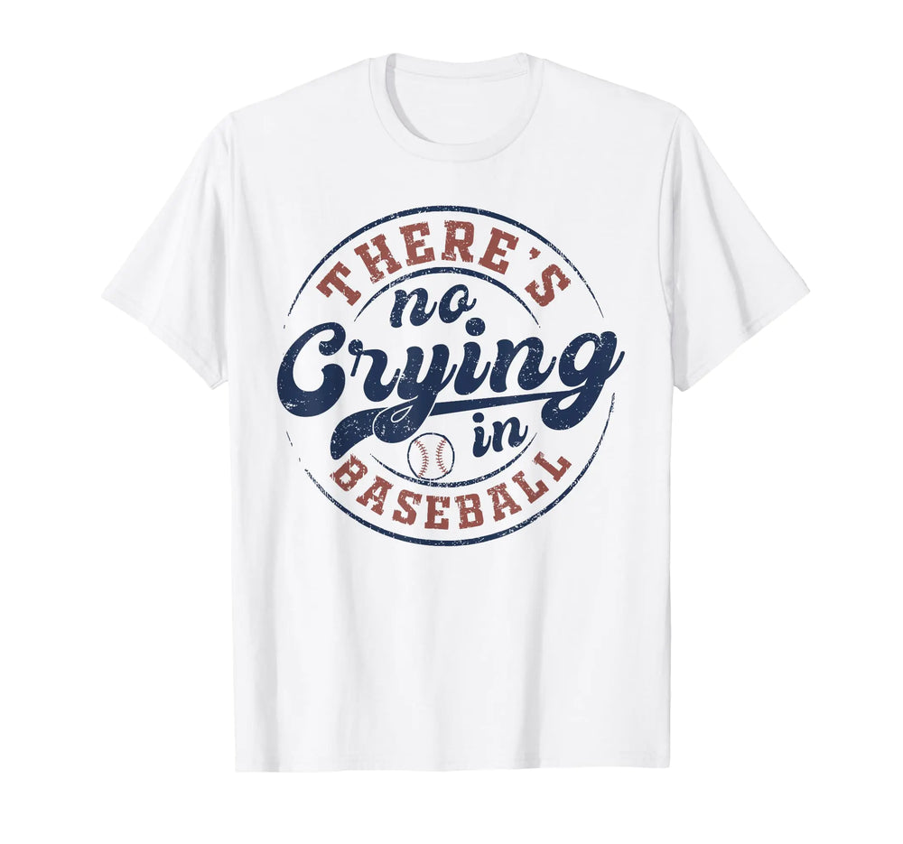 There Is No Crying In Baseball Funny Game Day Baseball T-Shirt